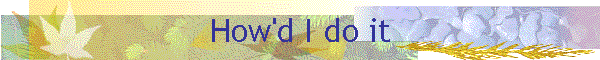 How'd I do it